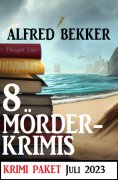 eBook: 8 Mörderkrimis Juli 2023: Krimi Paket
