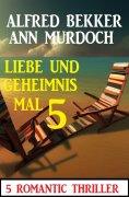 eBook: Liebe und Geheimnis mal 5: 5 Romantic Thriller