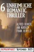 ebook: 6 Unheimliche Romantic Thriller September 2023