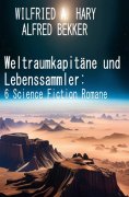 ebook: Weltraumkapitäne und Lebenssammler: 6 Science Fiction Romane