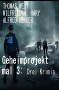 eBook: Geheimprojekt mal 3: Drei Krimis