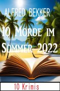 ebook: 10 Morde im Sommer 2022: 10 Krimis