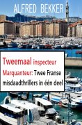 ebook: Tweemaal inspecteur Marquanteur: Twee Franse misdaadthrillers in één deel