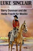 eBook: Barry Donovan und die Heiße Fracht für Mexiko: Western