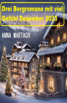 eBook: Drei Bergromane mit viel Gefühl Dezember 2023