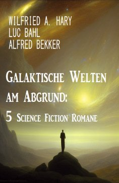 eBook: Galaktische Welten am Abgrund: 5 Science Fiction Romane