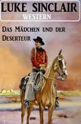 ebook: Das Mädchen und der Deserteur: Western
