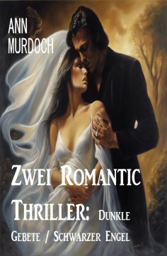 eBook: Zwei Romantic Thriller: Dunkle Gebete / Schwarzer Engel