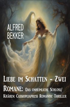eBook: Liebe im Schatten - Zwei Romane: Das unheimliche Schloss/ Krähen: Cassiopeiapress Romantic Thriller