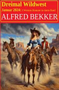 eBook: Dreimal Wildwest Januar 2024: 3 Western Romane in einem Band