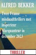 ebook: Twee Franse misdaadthrillers met inspecteur Marquanteur in december 2023