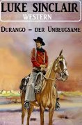 eBook: Durango – der Unbeugsame: Western