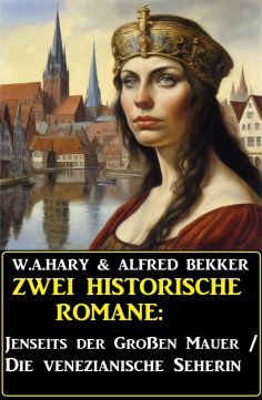 eBook: Zwei historische Romane: Jenseits der Großen Mauer/Die venezianische Seherin