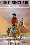 eBook: Drango und die Treckhyänen: Western