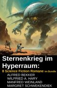 eBook: Sternenkrieg im Hyperraum: 8 Science Fiction Romane im Bundle