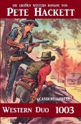 eBook: Pete Hackett Western Duo 1003 - Die großen Western von Pete Hackett