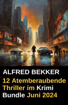 eBook: 12 Atemberaubende Thriller im Krimi Bundle Juni 2024