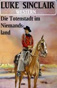 eBook: Die Totenstadt im Niemandsland: Western