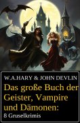 eBook: Das große Buch der Geister, Vampire und Dämonen: 8 Gruselkrimis