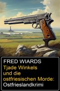 eBook: Tjade Winkels und die ostfriesischen Morde: Ostfrieslandkrimi