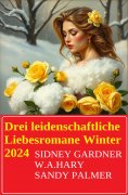 eBook: Drei leidenschaftliche Liebesromane Winter 2024