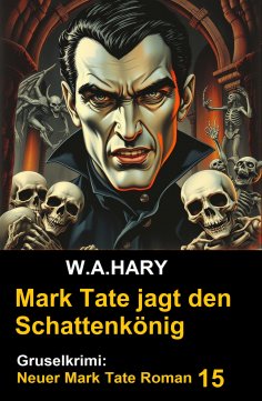 eBook: Mark Tate und der Schattenkönig: Gruselkrimi: Neuer Mark Tate Roman 15