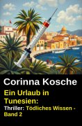 ebook: Ein Urlaub in Tunesien: Thriller: Tödliches Wissen - Band 2