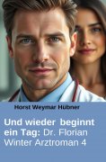 eBook: Und wieder beginnt ein Tag: Dr. Florian Winter Arztroman 4