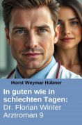 eBook: In guten wie in schlechten Tagen: Dr. Florian Winter Arztroman 9