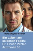 eBook: Ein Leben am seidenen Faden: Dr. Florian Winter Arztroman 10