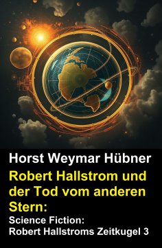 eBook: Robert Hallstrom und der Tod vom anderen Stern: Science Fiction: Robert Hallstroms Zeitkugel 3