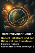eBook: Robert Hallstrom und der Ritter mit der Eisenfaust: Science Fiction: Robert Hallstroms Zeitkugel 6
