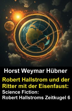 eBook: Robert Hallstrom und der Ritter mit der Eisenfaust: Science Fiction: Robert Hallstroms Zeitkugel 6