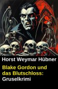 eBook: Blake Gordon und das Blutschloss: Gruselkrimi
