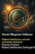eBook: Robert Hallstrom und der verrückte Android: Science Fiction: Robert Hallstroms Zeitkugel 8