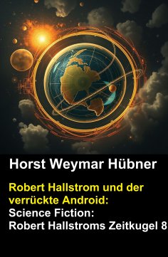 eBook: Robert Hallstrom und der verrückte Android: Science Fiction: Robert Hallstroms Zeitkugel 8