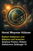 eBook: Robert Hallstrom und Babylon soll brennen: Science Fiction: Robert Hallstroms Zeitkugel 10