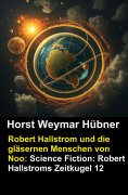 eBook: Robert Hallstrom und die gläsernen Menschen von Noo: Science Fiction: Robert Hallstroms Zeitkugel 12