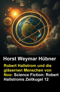 eBook: Robert Hallstrom und die gläsernen Menschen von Noo: Science Fiction: Robert Hallstroms Zeitkugel 12
