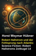 eBook: Robert Hallstrom und der Fehlsprung nach Atlantis: Science Fiction: Robert Hallstroms Zeitkugel 14