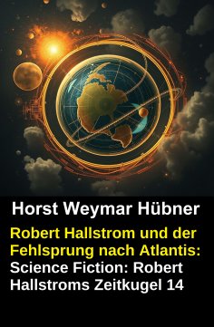 eBook: Robert Hallstrom und der Fehlsprung nach Atlantis: Science Fiction: Robert Hallstroms Zeitkugel 14