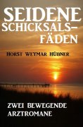 eBook: Seidene Schicksalsfäden: Zwei bewegende Arztromane