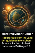 eBook: Robert Hallstrom im Land der goldenen Menschen: Science Fiction: Robert Hallstroms Zeitkugel 15