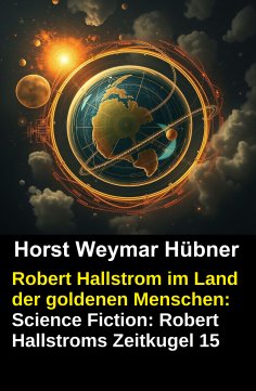 eBook: Robert Hallstrom im Land der goldenen Menschen: Science Fiction: Robert Hallstroms Zeitkugel 15