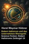 eBook: Robert Hallstrom und das Unternehmen Rheingold: Science Fiction: Robert Hallstroms Zeitkugel 19