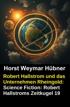 eBook: Robert Hallstrom und das Unternehmen Rheingold: Science Fiction: Robert Hallstroms Zeitkugel 19