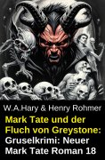 eBook: Mark Tate und der Fluch von Greystone: Gruselkrimi: Neuer Mark Tate Roman 18