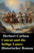eBook: Cunrat und die heilige Lanze: Historischer Roman