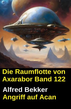 eBook: Die Raumflotte von Axarabor - Band 122: Angriff auf Acan