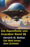 eBook: Die Raumflotte von Axarabor - Band 99: Die Welt hinter dem Schleier